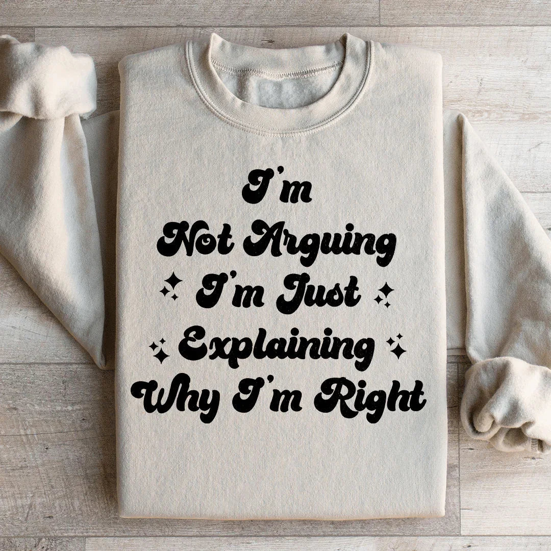I'm Not Arguing I'm Just Explaining Why I'm Right Sweatshirt product image 1