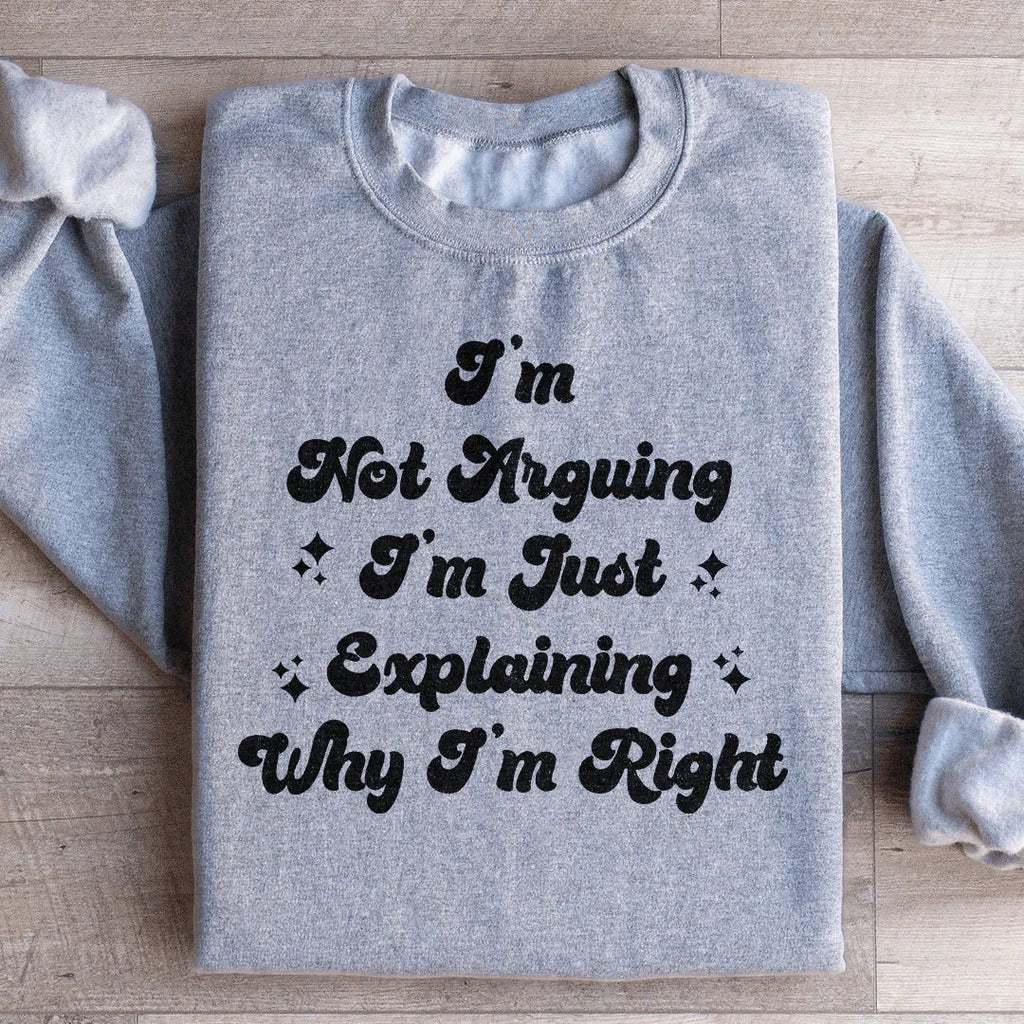 I'm Not Arguing I'm Just Explaining Why I'm Right Sweatshirt product image 3