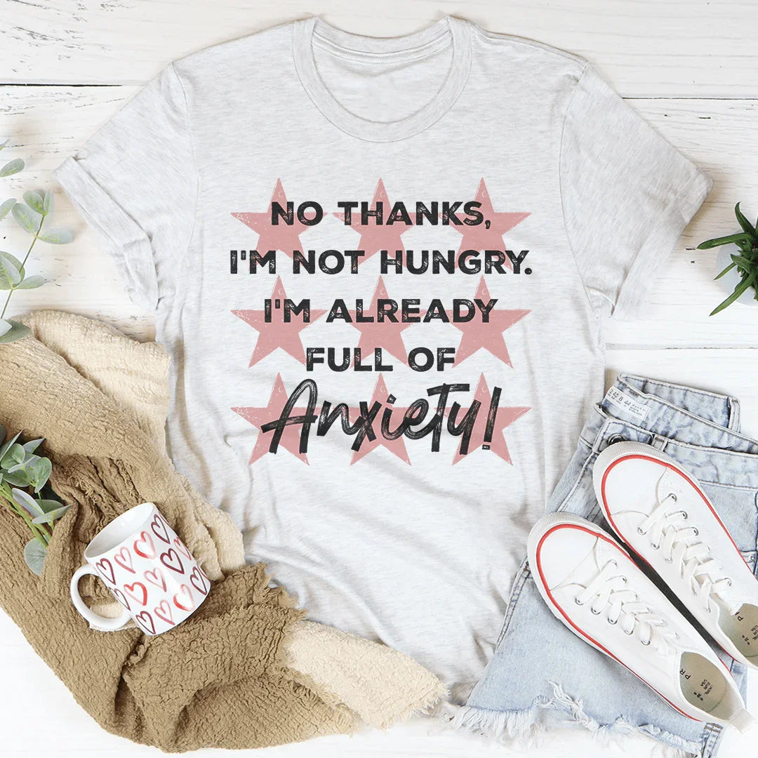 I'm Not Hungry I'm Already Full of Anxiety Tee product image 2