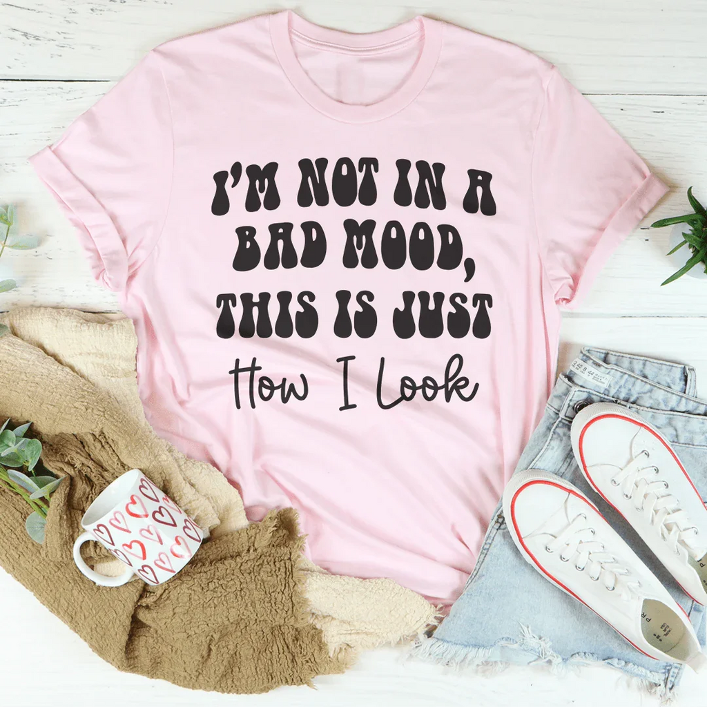 I'm not In A Bad Mood This Is Just How I Look Tee product image 3