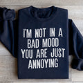I'm Not In A Bad Mood You Are Just Annoying Sweatshirt product image 1