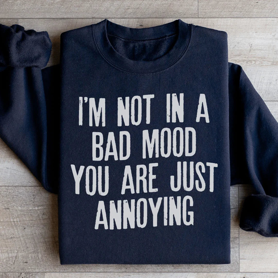 I'm Not In A Bad Mood You Are Just Annoying Sweatshirt product image 1