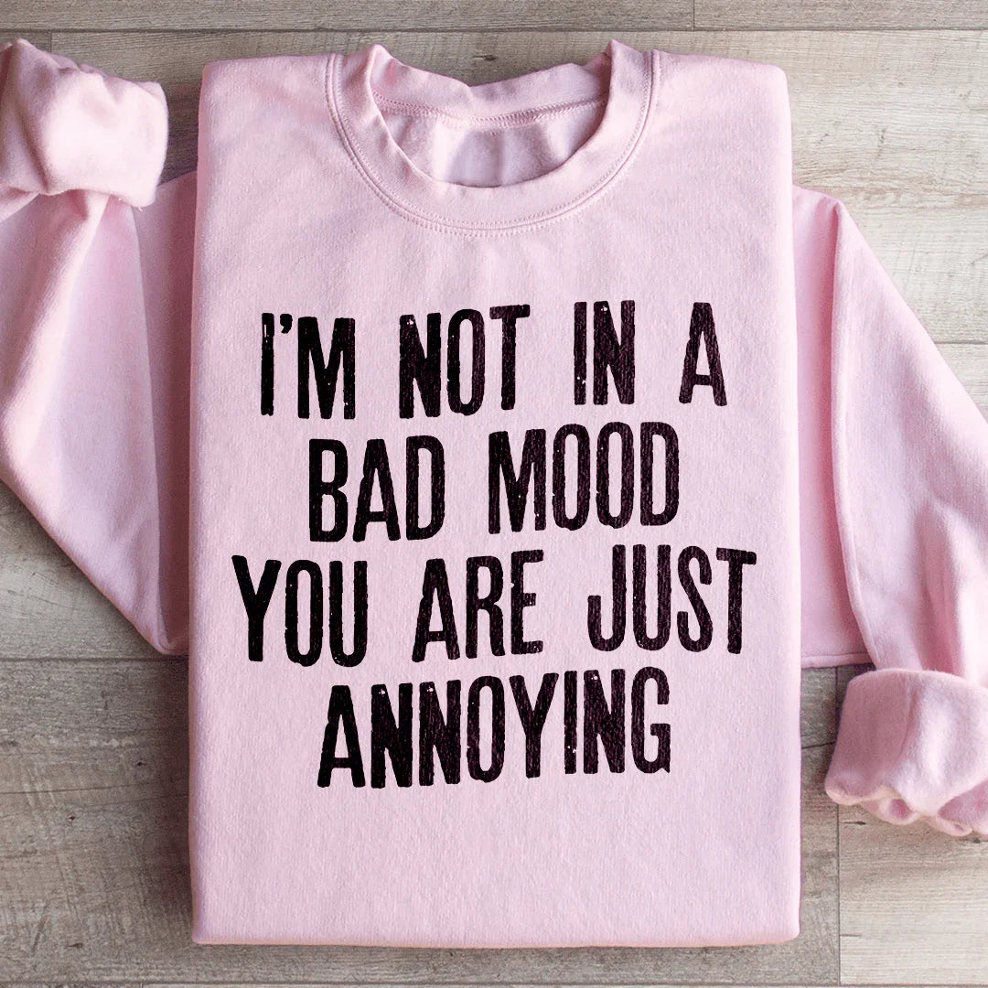 I'm Not In A Bad Mood You Are Just Annoying Sweatshirt product image 4
