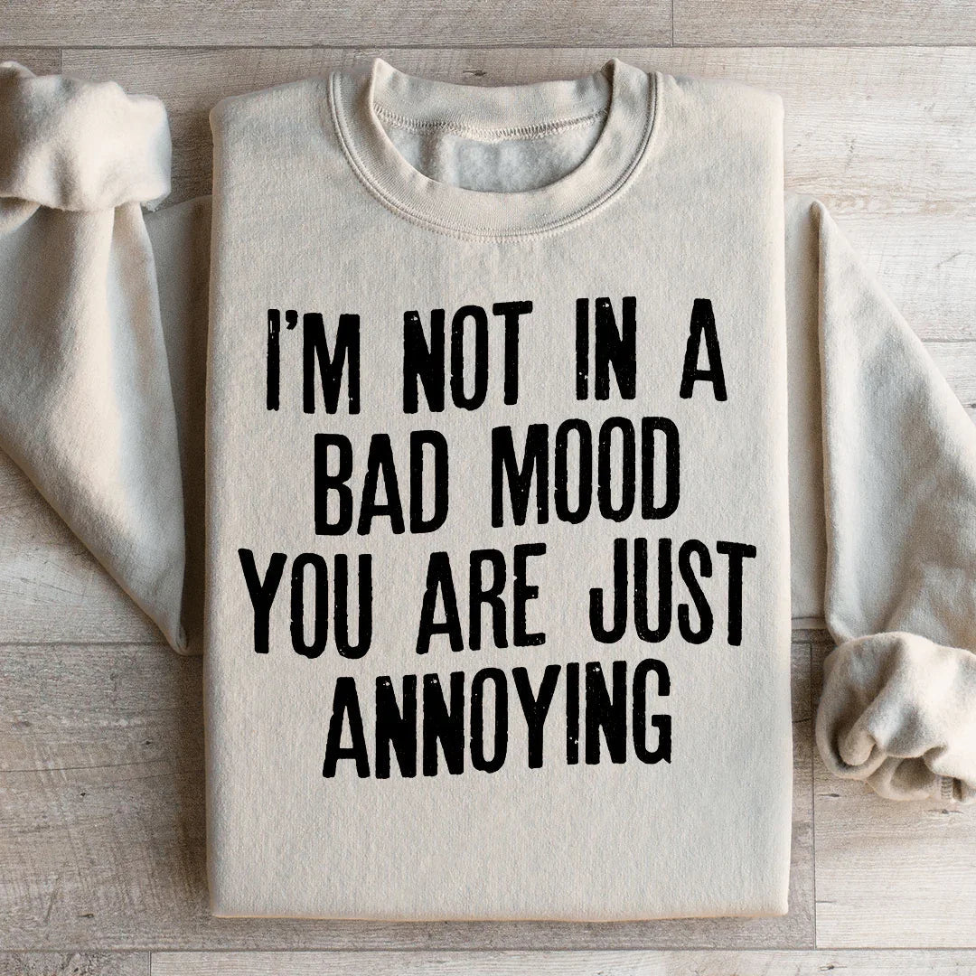 I'm Not In A Bad Mood You Are Just Annoying Sweatshirt product image 2