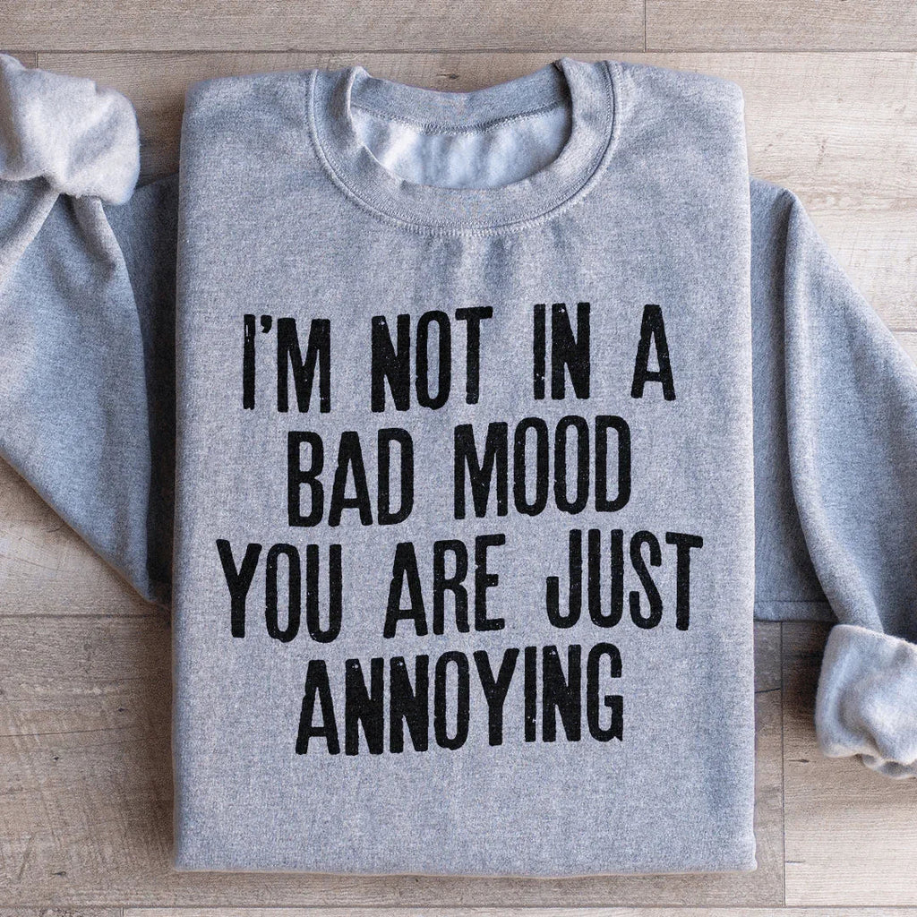 I'm Not In A Bad Mood You Are Just Annoying Sweatshirt product image 3