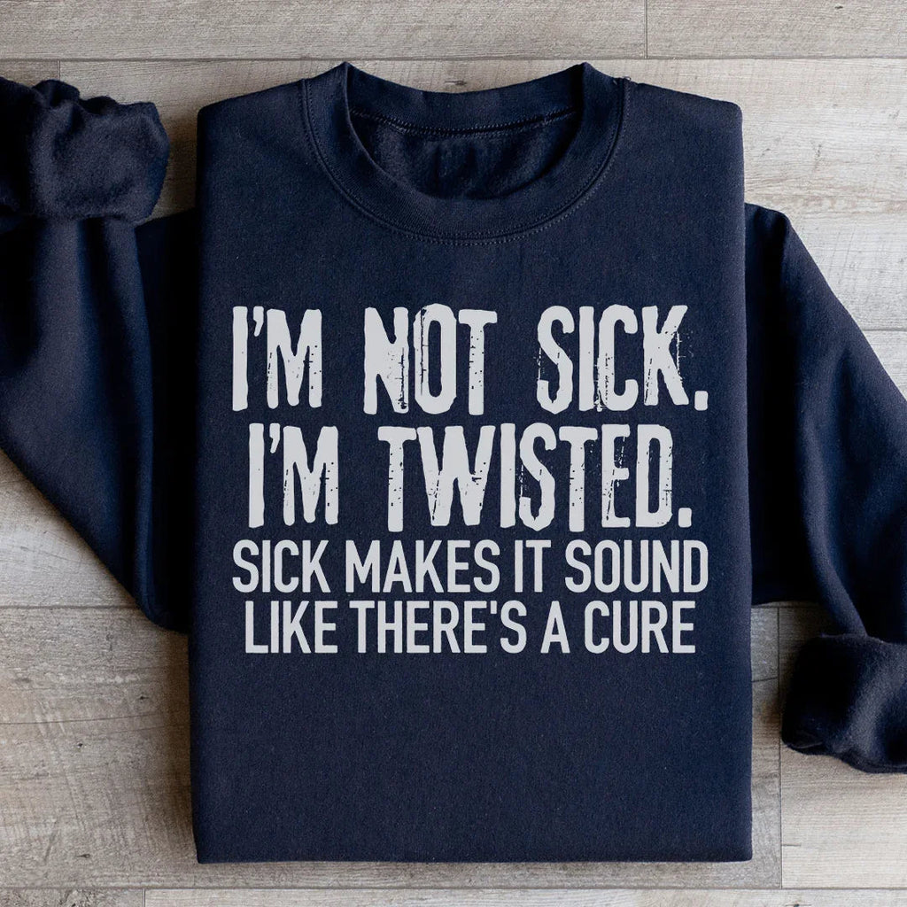 I'm Not Sick I'm Twisted Makes It Sound Like There's A Cure product image 3