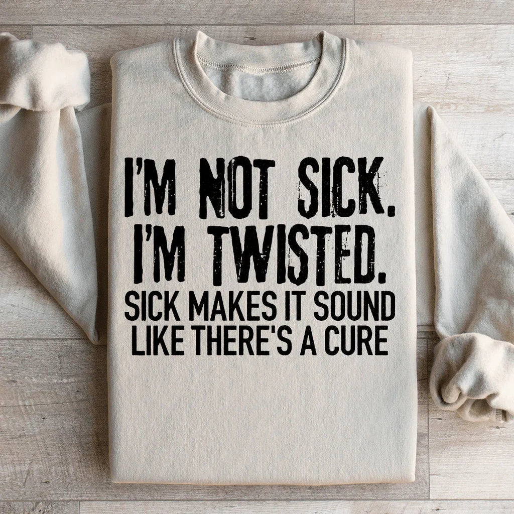 I'm Not Sick I'm Twisted Makes It Sound Like There's A Cure product image 2