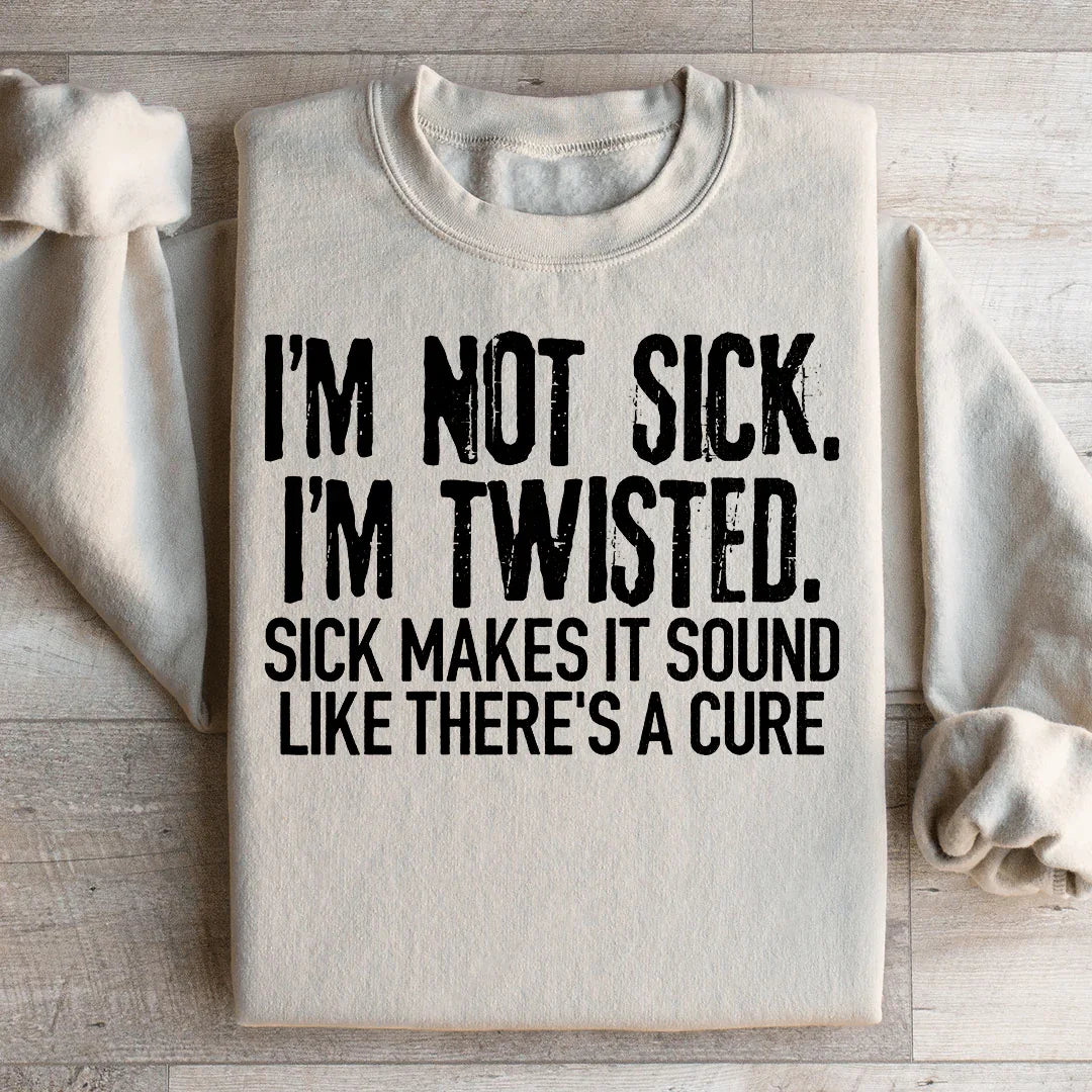 I'm Not Sick I'm Twisted Makes It Sound Like There's A Cure product image 2