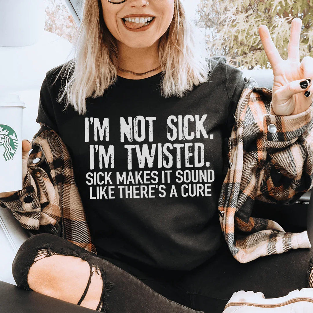 Dark Humor Sarcastic Crewneck Tee – "I'm Not Sick I'm product image 1