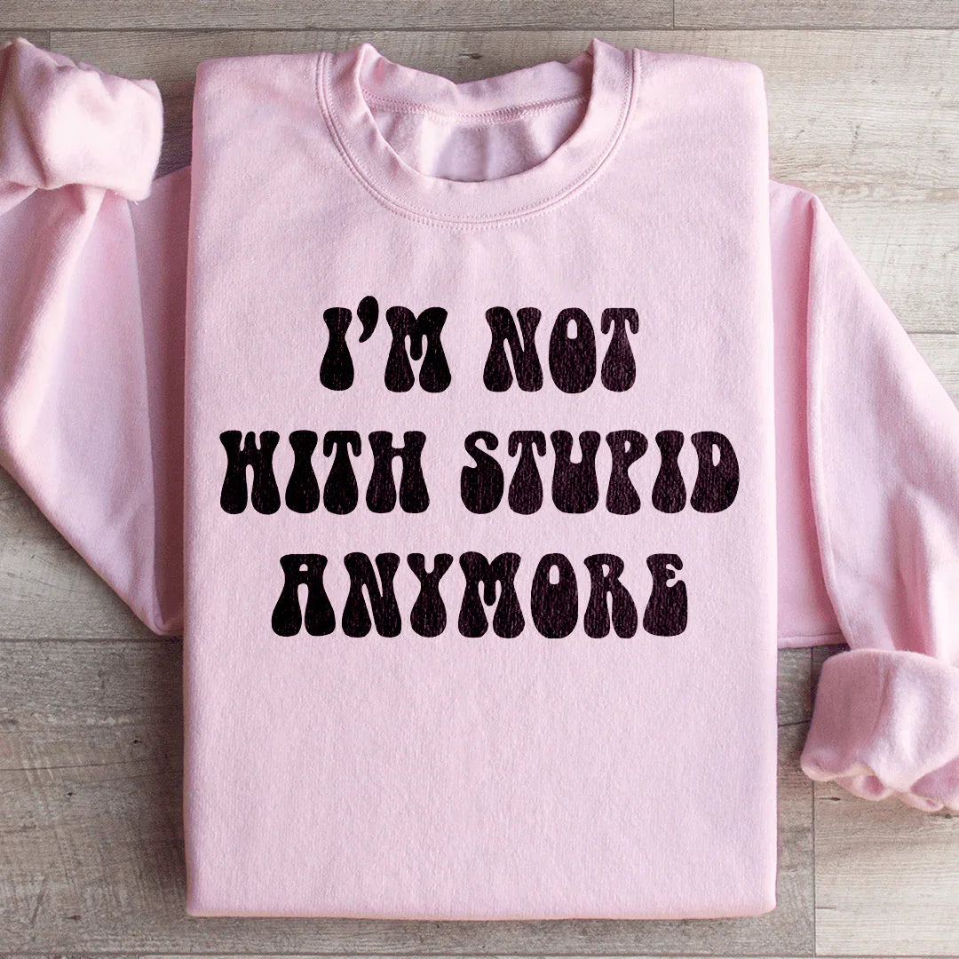I'm Not With Stupid Anymore Sweatshirt product image 4