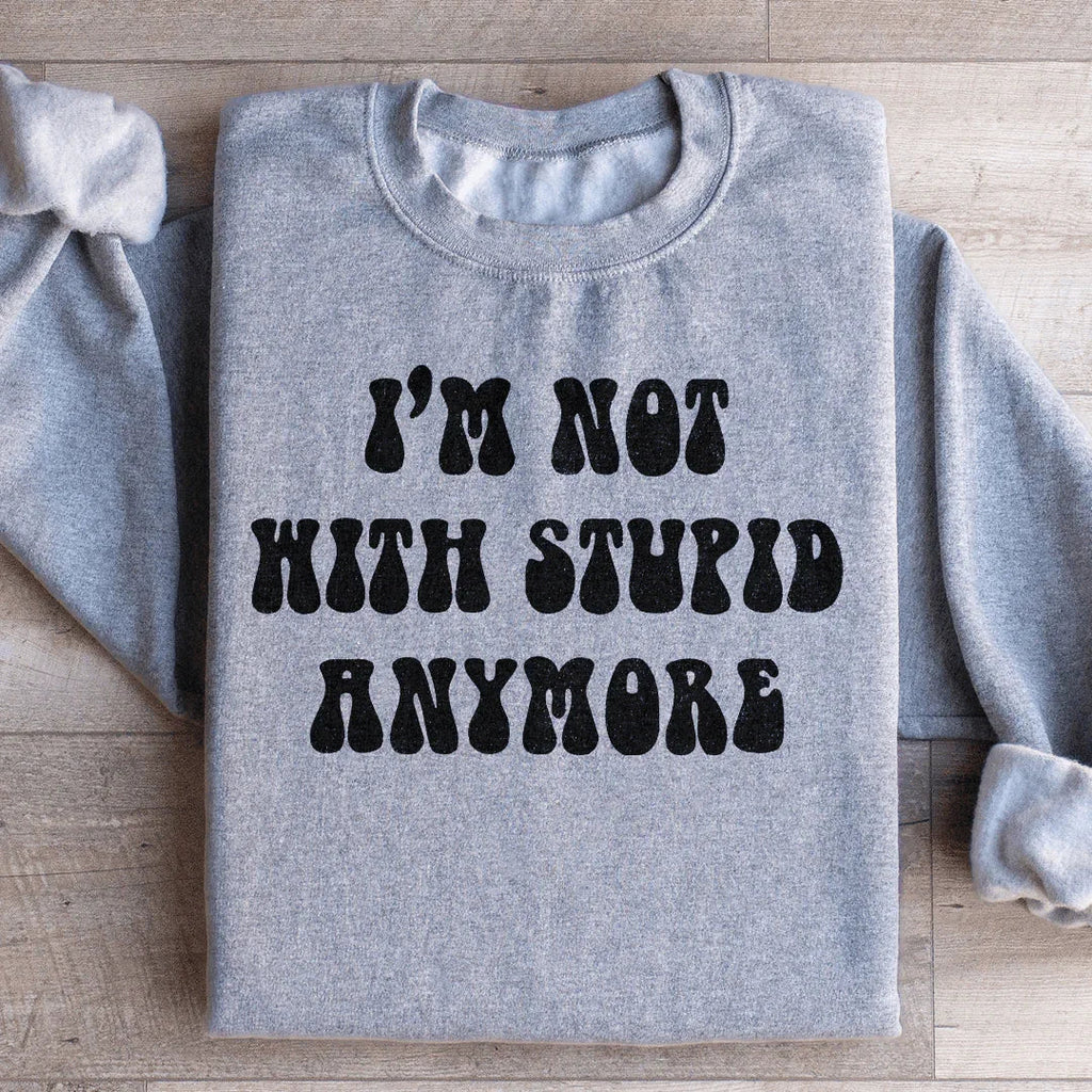 I'm Not With Stupid Anymore Sweatshirt product image 3