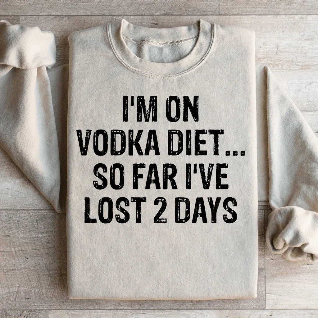 I'm on Vodka Diet So far I've lost 2 Days Sweatshirt product image 2