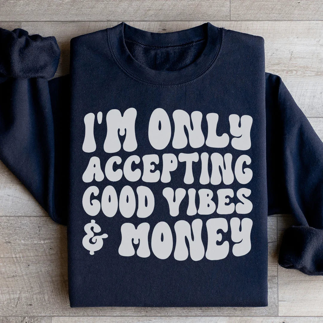 I'm Only Accepting Good Vibes & Money Sweatshirt product image 1