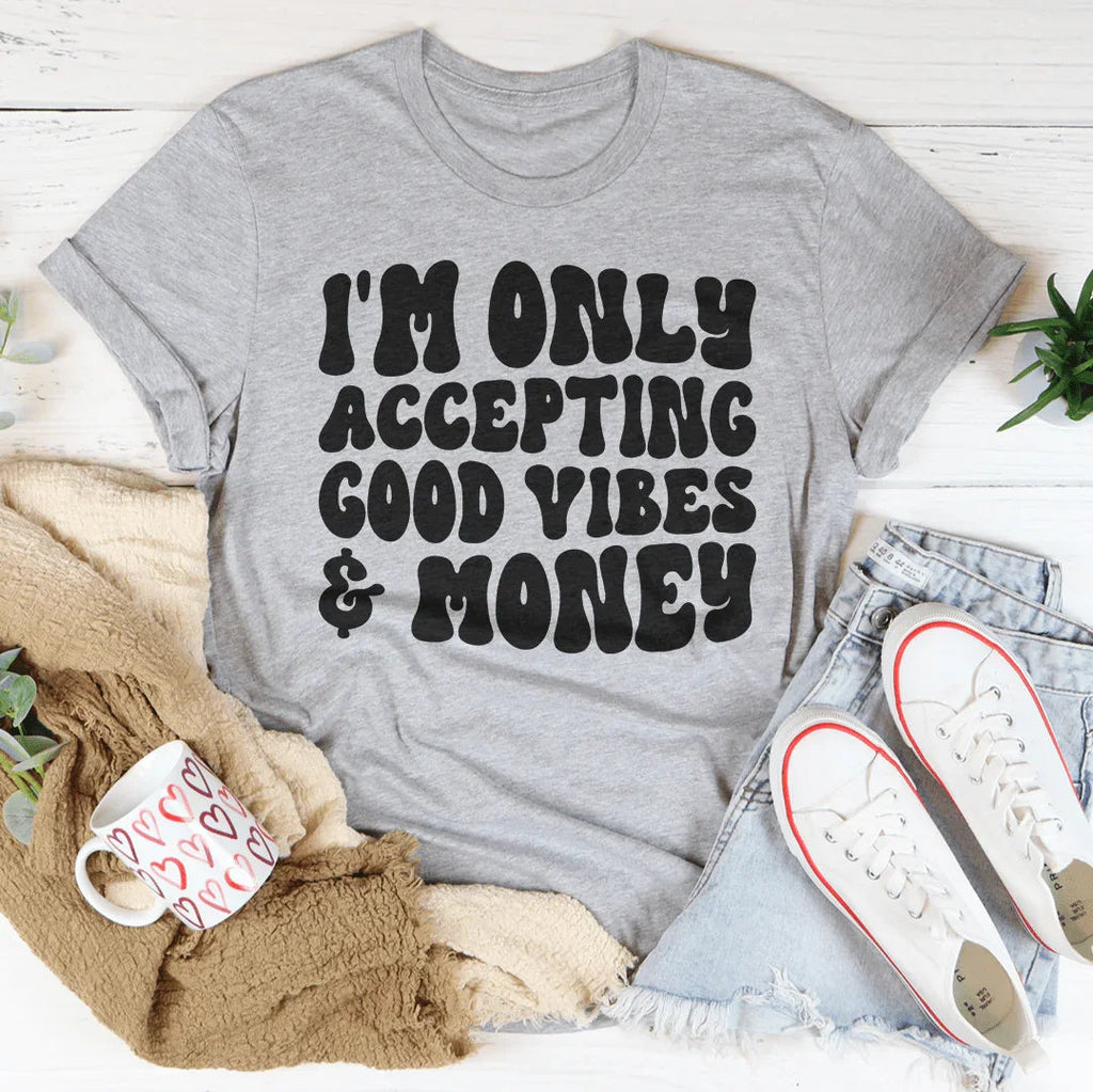 I'm Only Accepting Good Vibes & Money Tee product image 3