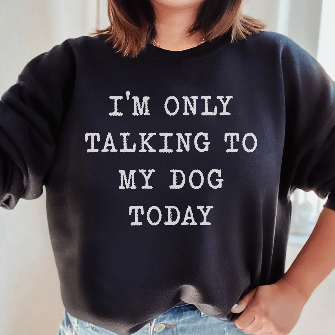 I'm Only Talking To My Dog Today Sweatshirt product image 2