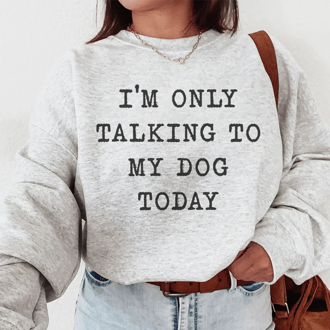 I'm Only Talking To My Dog Today Sweatshirt product image 3