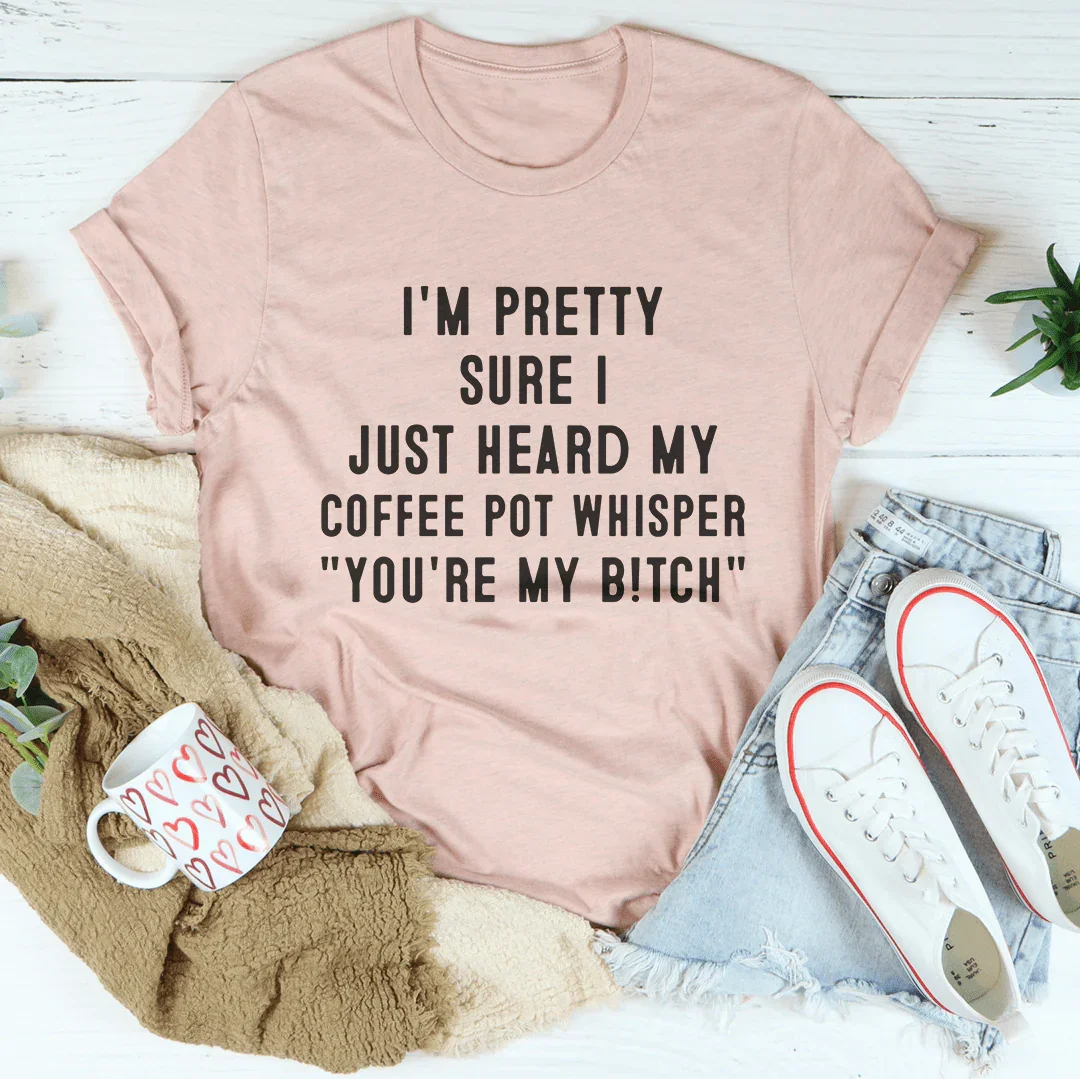 I'm Pretty Sure I Just Heard My Coffee Pot Tee product image 4