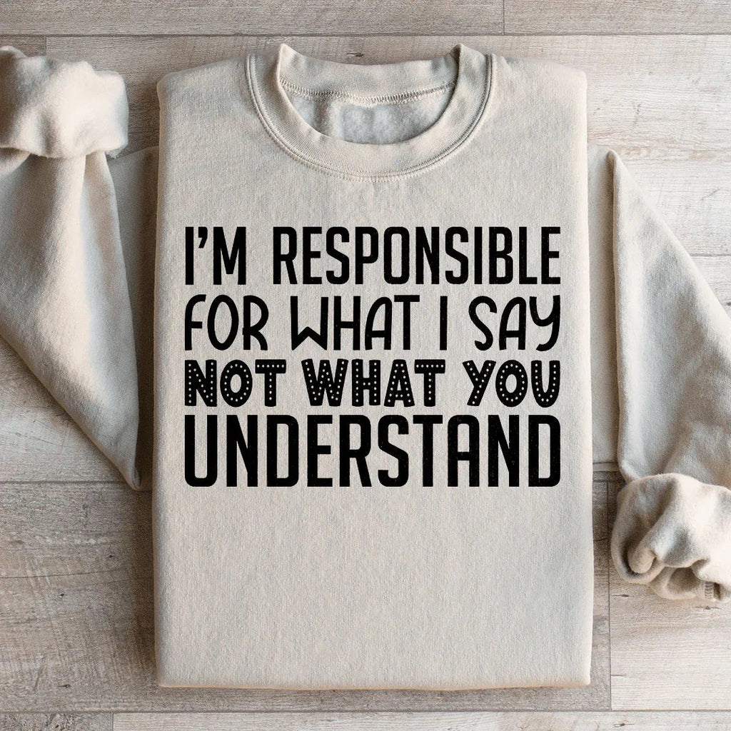 I'm Responsible For What I Say Not You Understand Sweatshirt product image 1