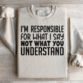I'm Responsible For What I Say Not You Understand Sweatshirt product image 1