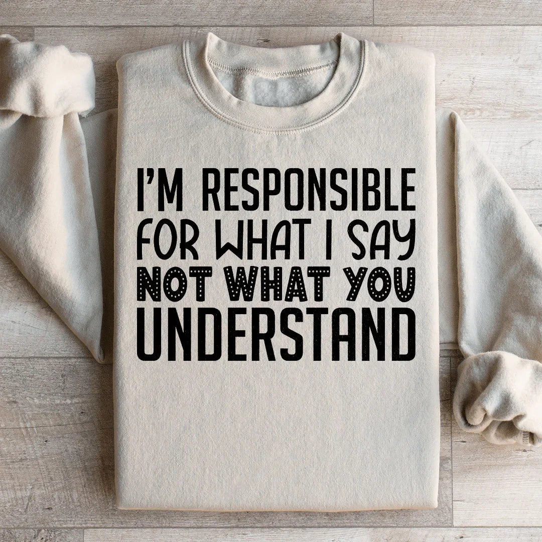 I'm Responsible For What I Say Not You Understand Sweatshirt product image 1