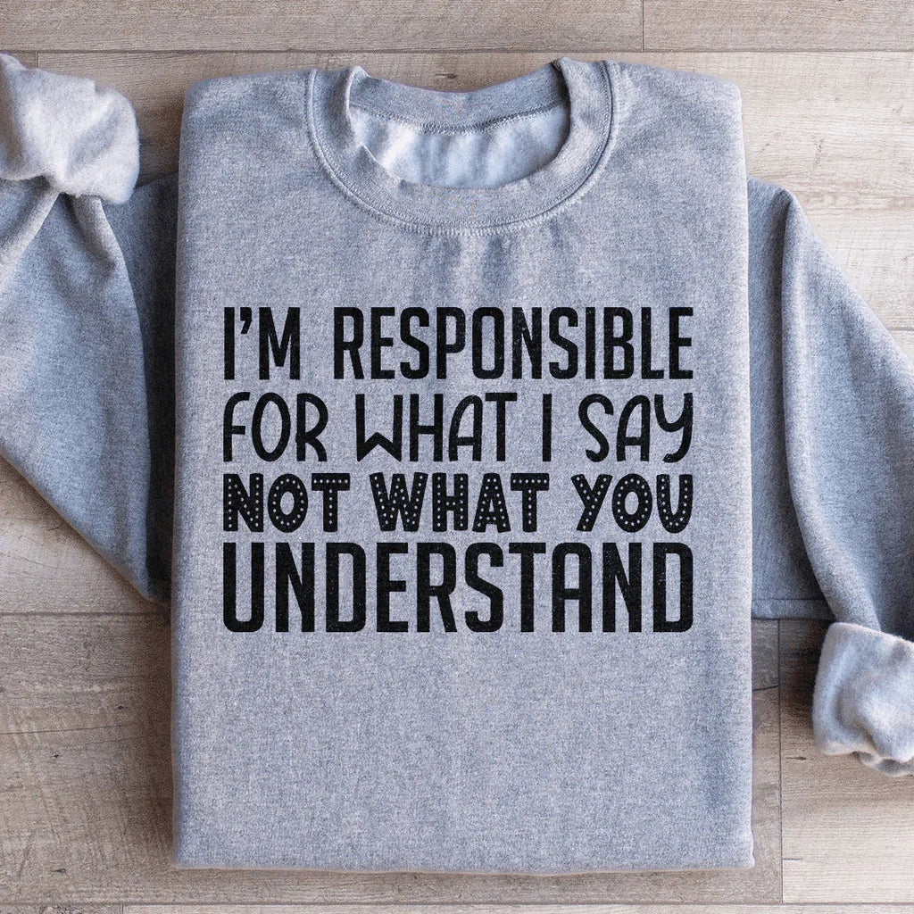 I'm Responsible For What I Say Not You Understand Sweatshirt product image 4
