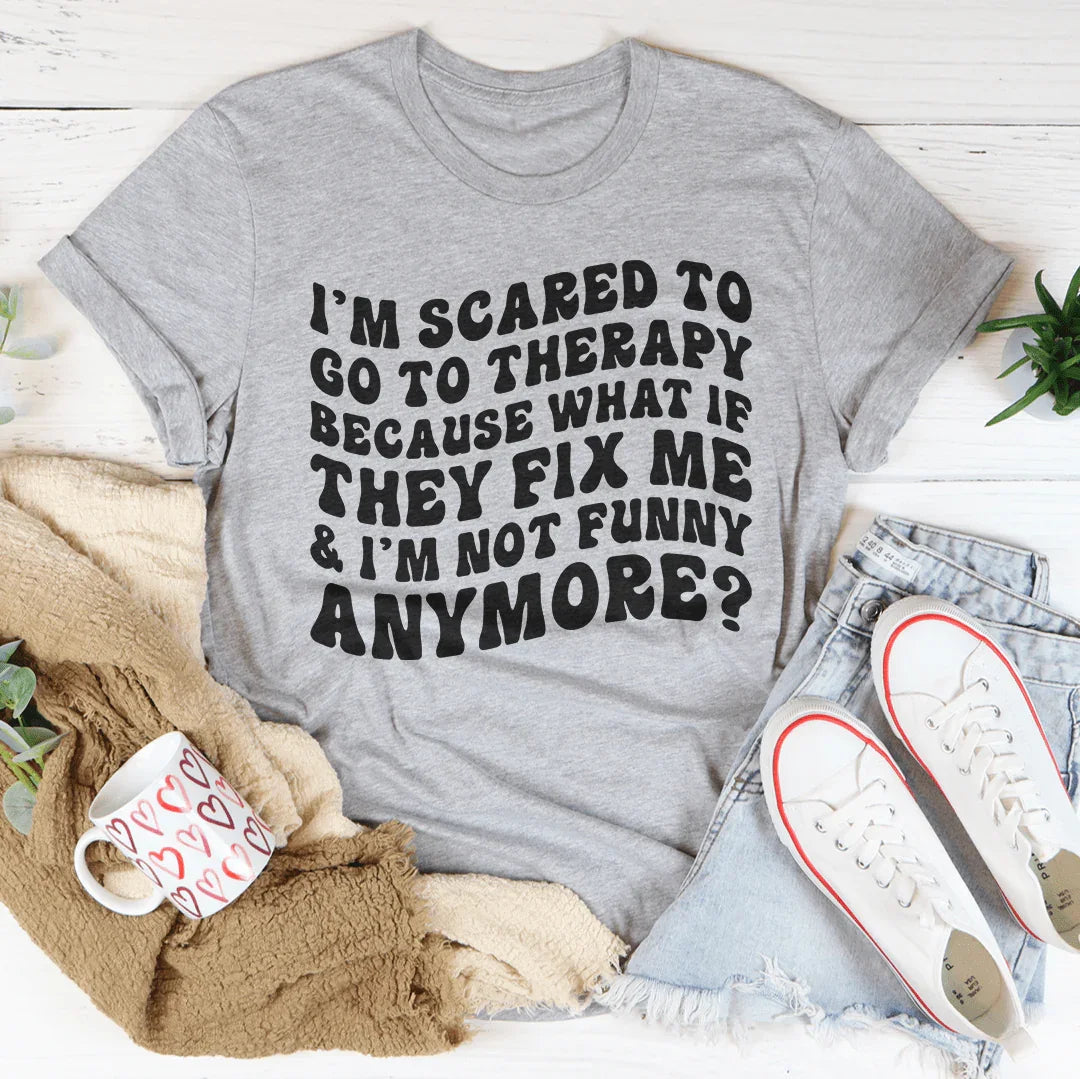 I’m Scared To Go To Therapy Because What If They Fix Me & product image 1