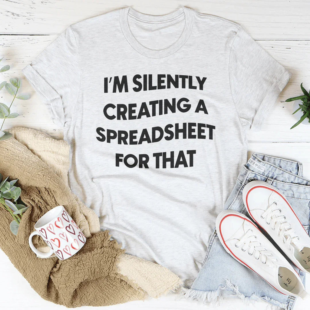 I'm Silently Creating A Spreadsheet For That Tee product image 1