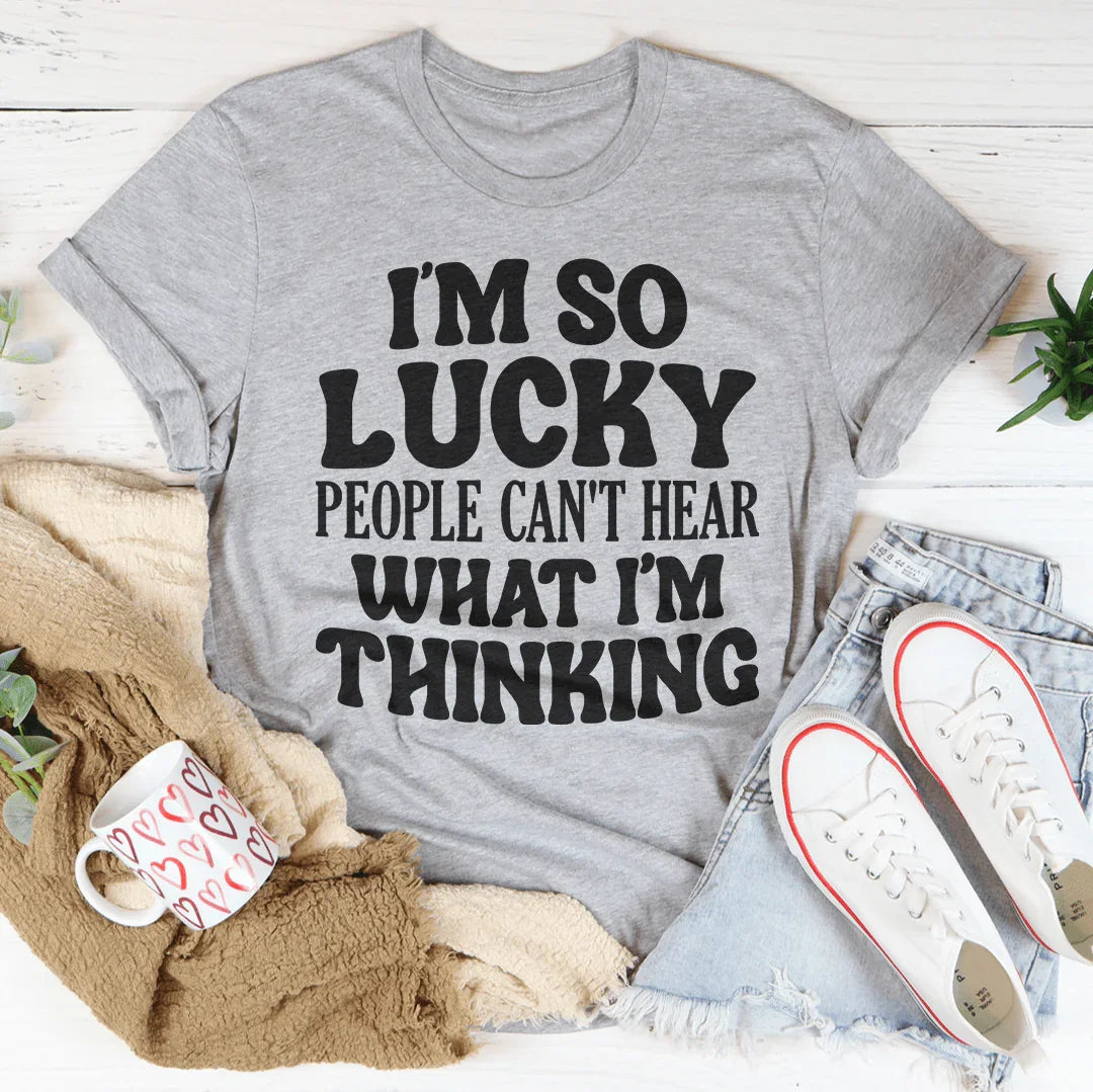 I'm So Lucky People Can't Hear What I'm Thinking Tee product image 3