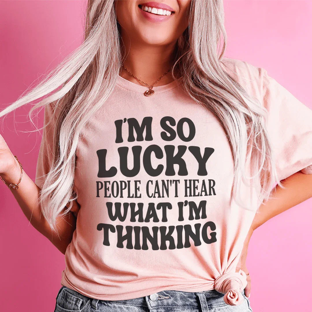 I'm So Lucky People Can't Hear What I'm Thinking Tee product image 1