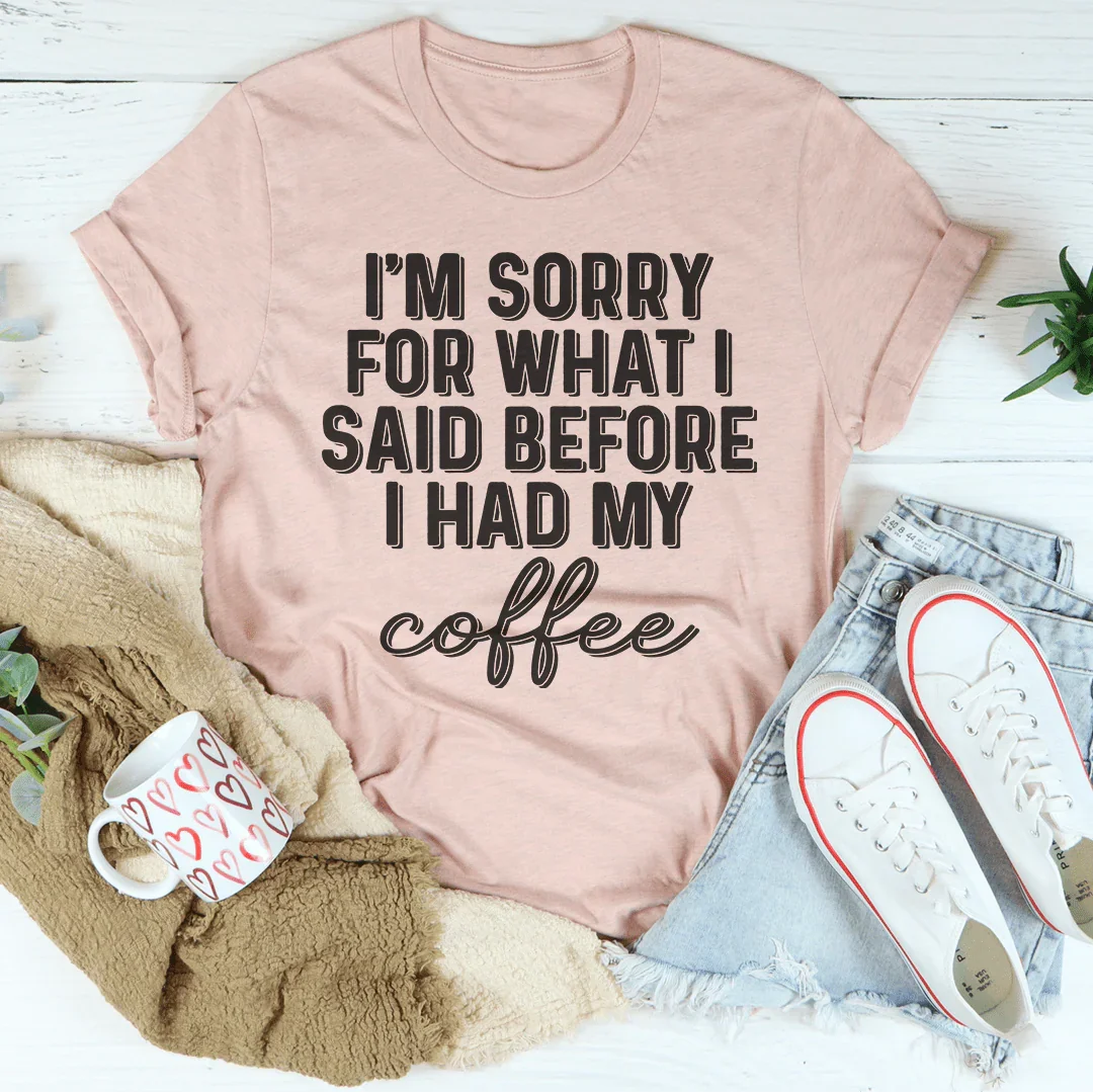 I'm Sorry For What I Said Before I Had My Coffee Tee product image 3