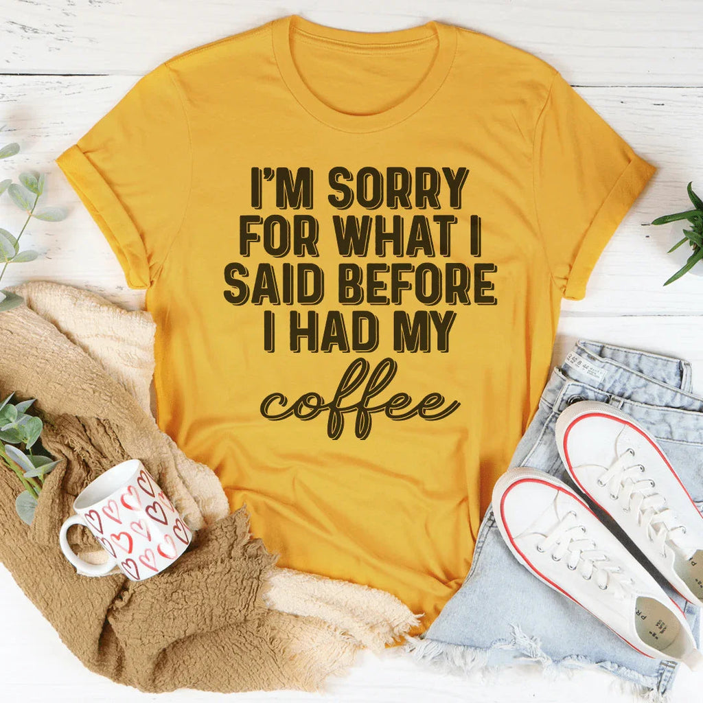 I'm Sorry For What I Said Before I Had My Coffee Tee product image 2