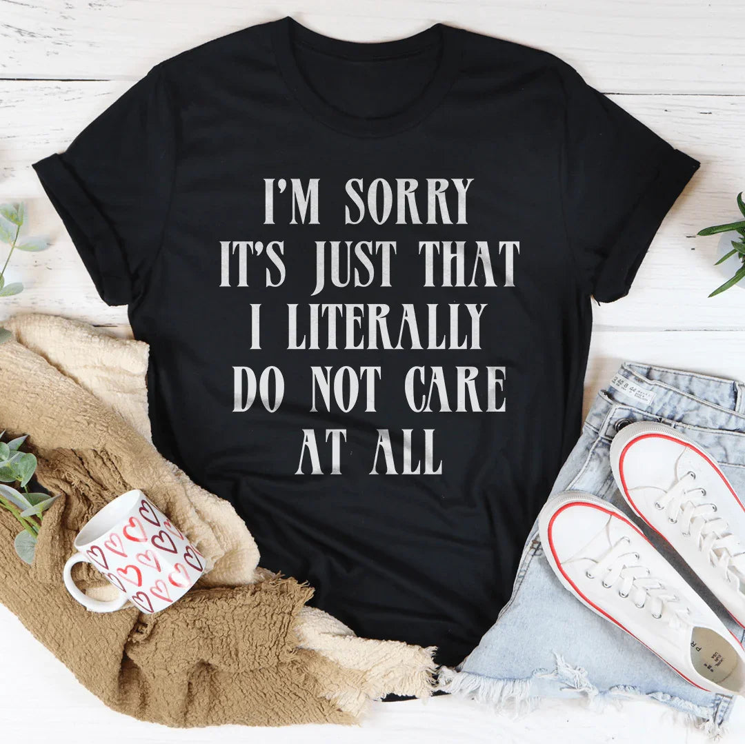 I’m Sorry It’s Just That I Literally Do Not Care At All Tee product image 3