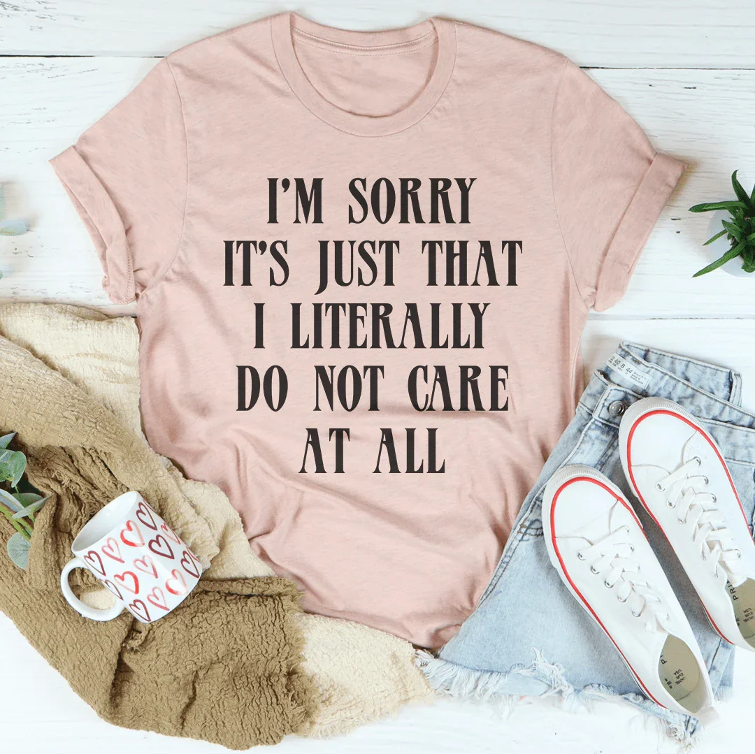 I’m Sorry It’s Just That I Literally Do Not Care At All Tee product image 2