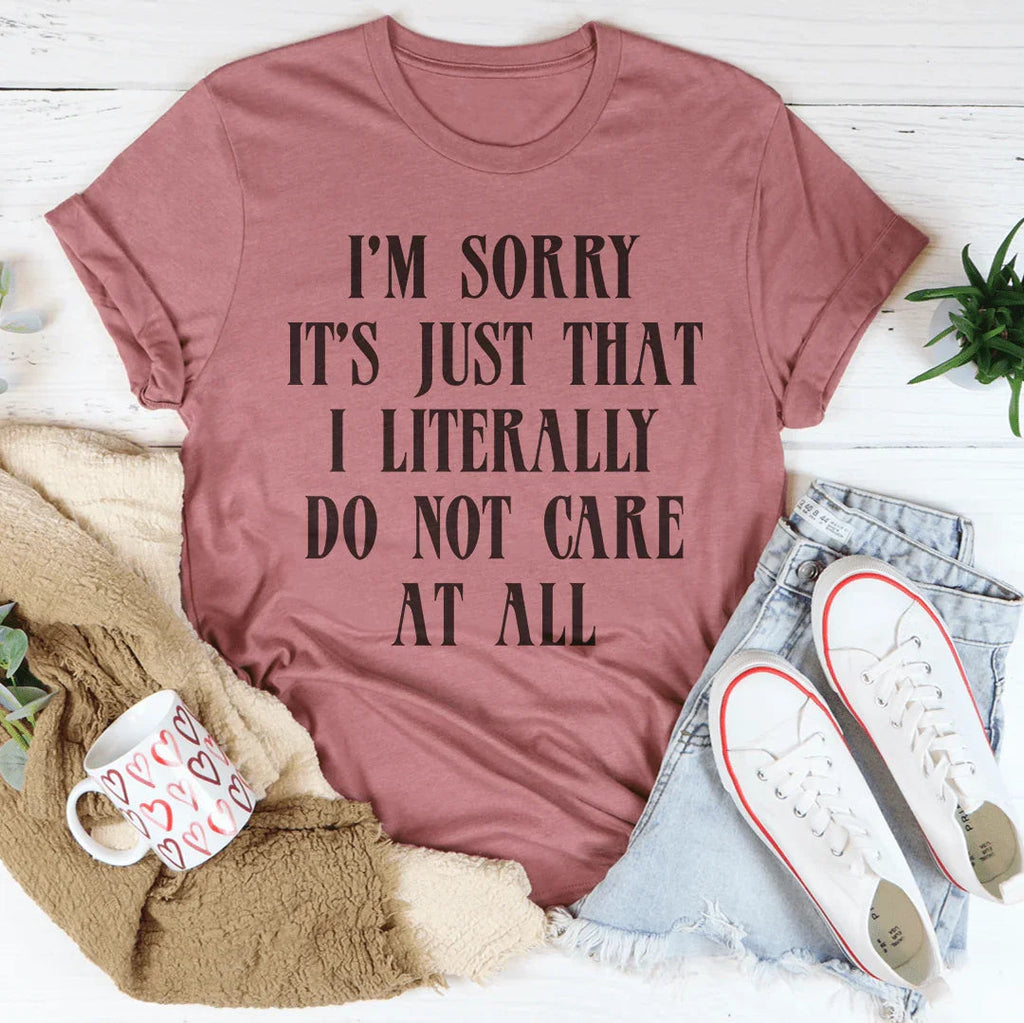 I’m Sorry It’s Just That I Literally Do Not Care At All Tee product image 4