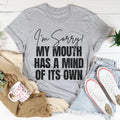 I'm Sorry My Mouth Has A Mind Of The Own Tee product image 1
