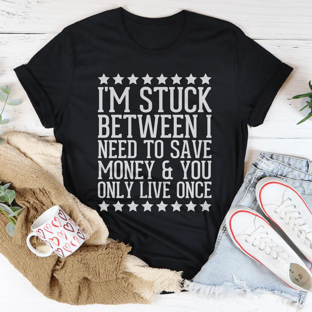 I'm Stuck Between I Need To Save Money & You Only Live Once product image 2