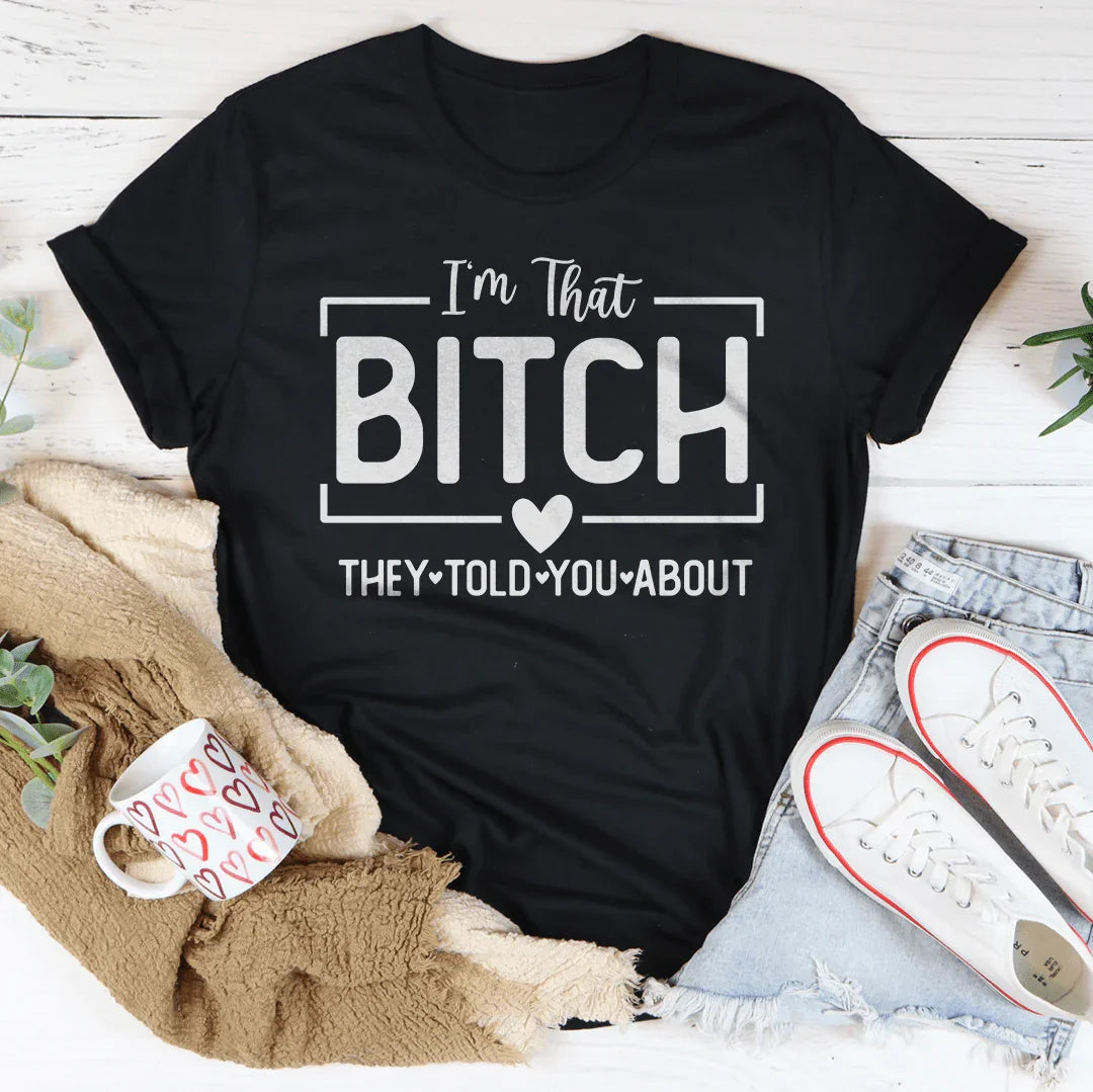 I'm That Bitch They Told You About Tee product image 3