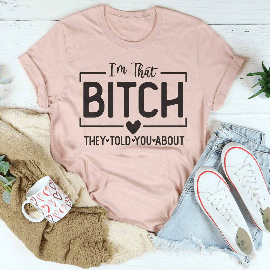 I'm That Bitch They Told You About Tee product image 1
