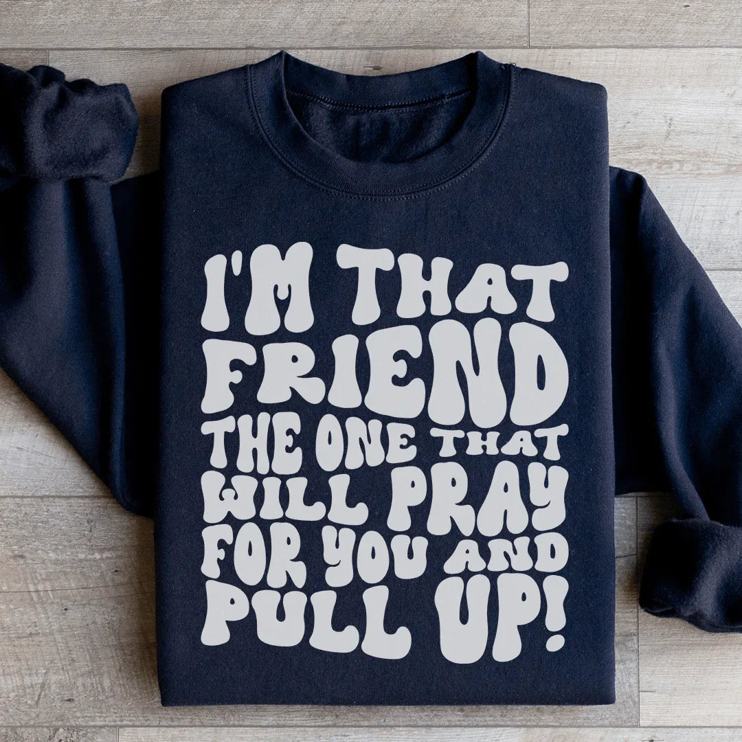 I'm That Friend The One Will Pray For You And Pull Up product image 1