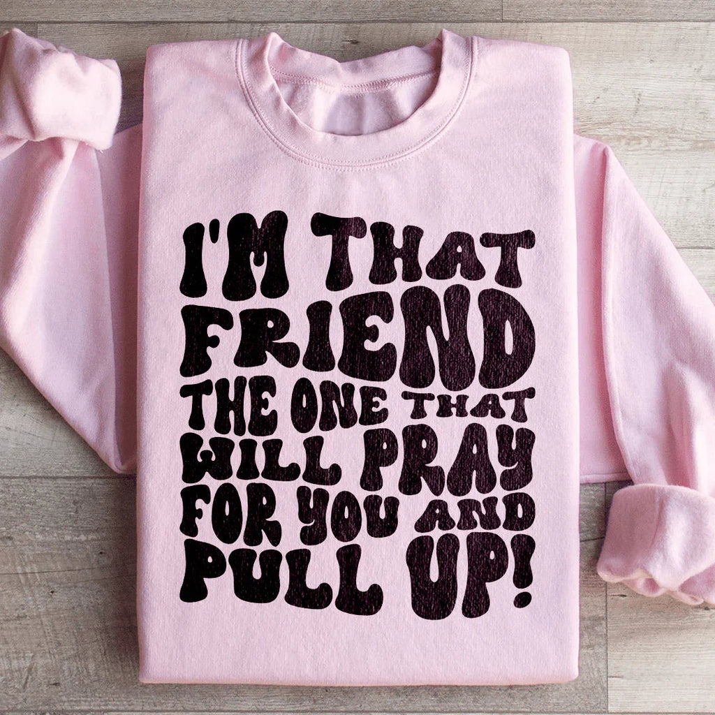 I'm That Friend The One Will Pray For You And Pull Up product image 3