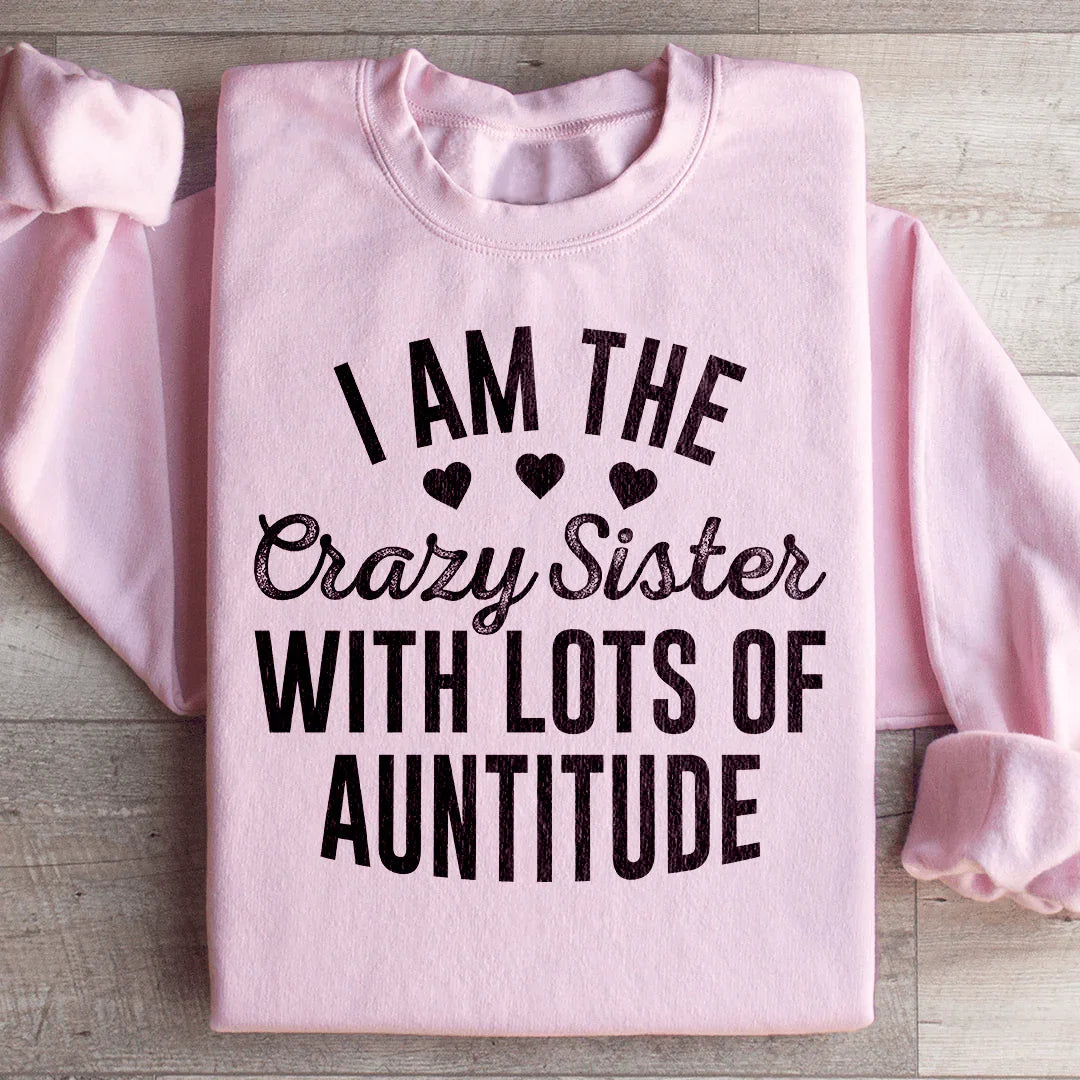I'm The Crazy Sister With Lots Of Auntitude Sweatshirt product image 4