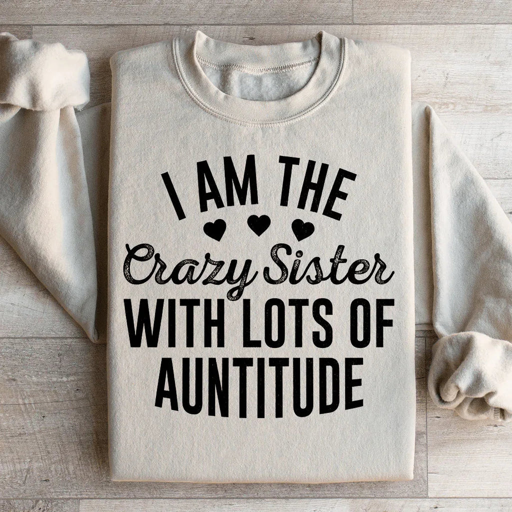 I'm The Crazy Sister With Lots Of Auntitude Sweatshirt product image 1