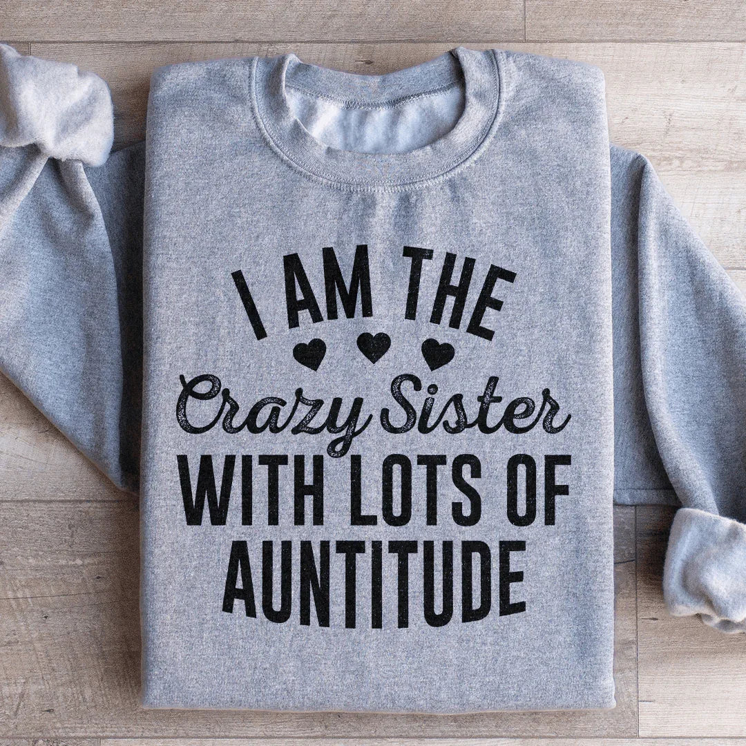 I'm The Crazy Sister With Lots Of Auntitude Sweatshirt product image 3