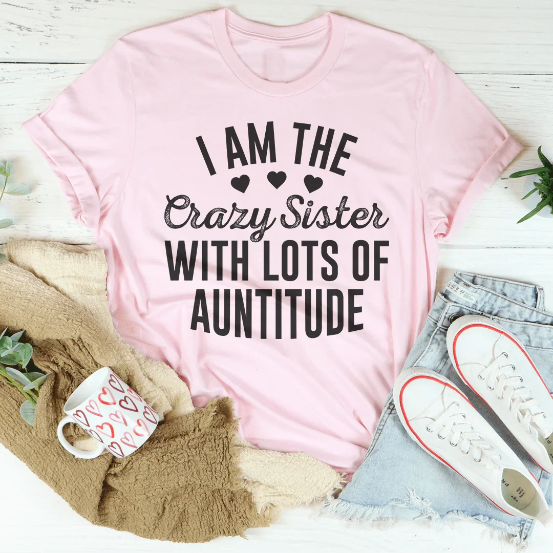 I'm The Crazy Sister With Lots Of Auntitude Tee product image 4