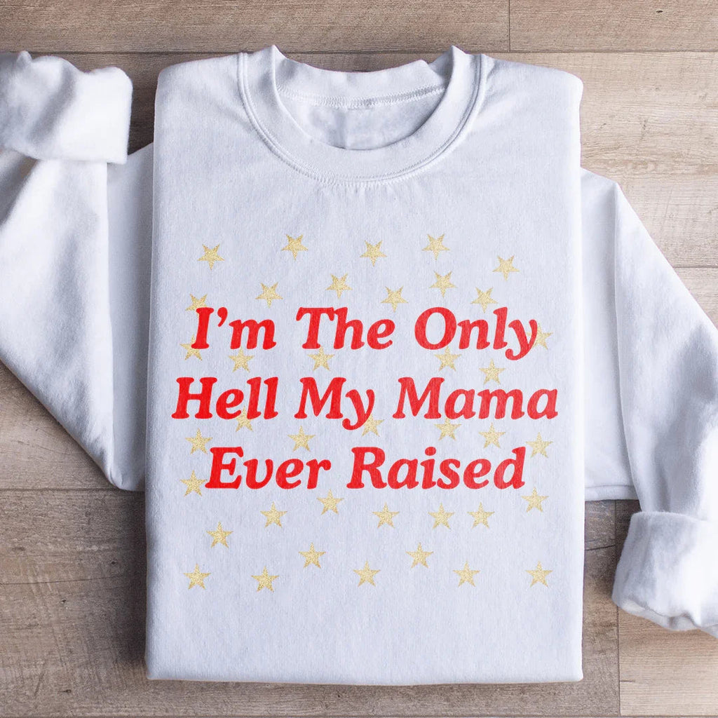 I'm The Only Hell My Mama Ever Raised Sweatshirt product image 1