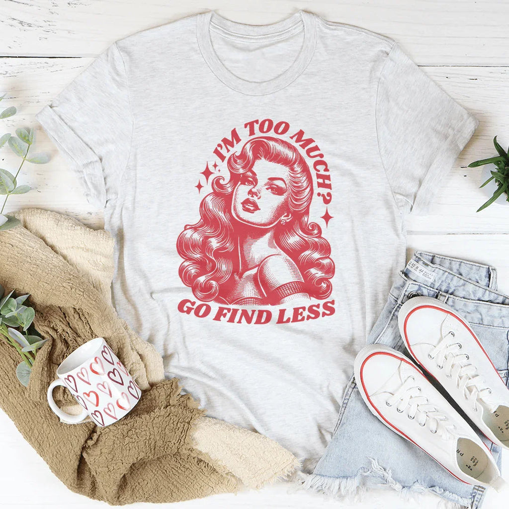I’m Too Much Go Find Less Tee product image 1