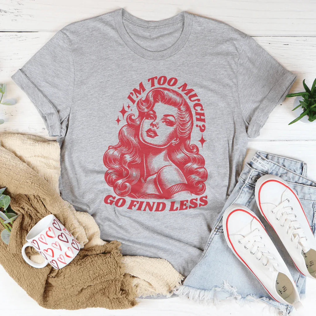 I’m Too Much Go Find Less Tee product image 4