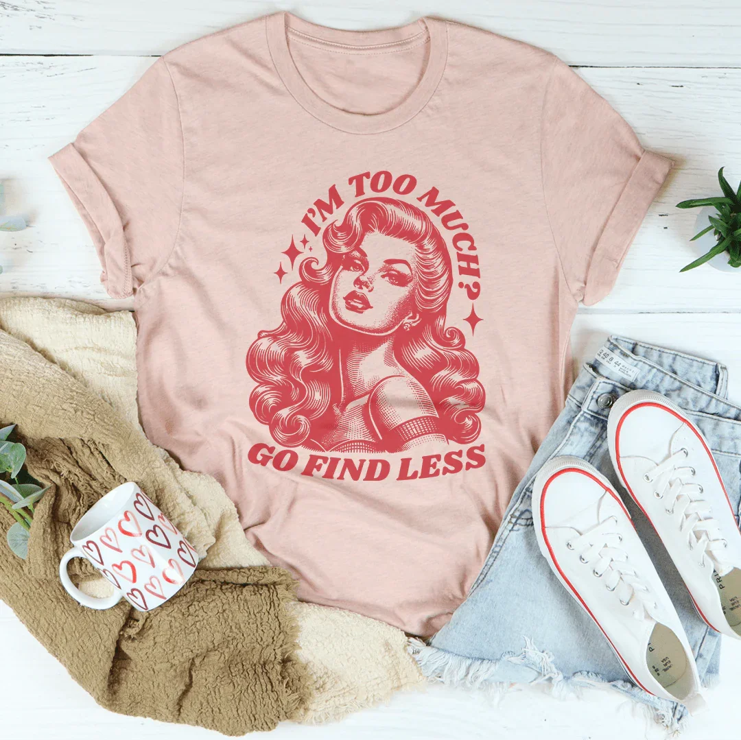 I’m Too Much Go Find Less Tee product image 3