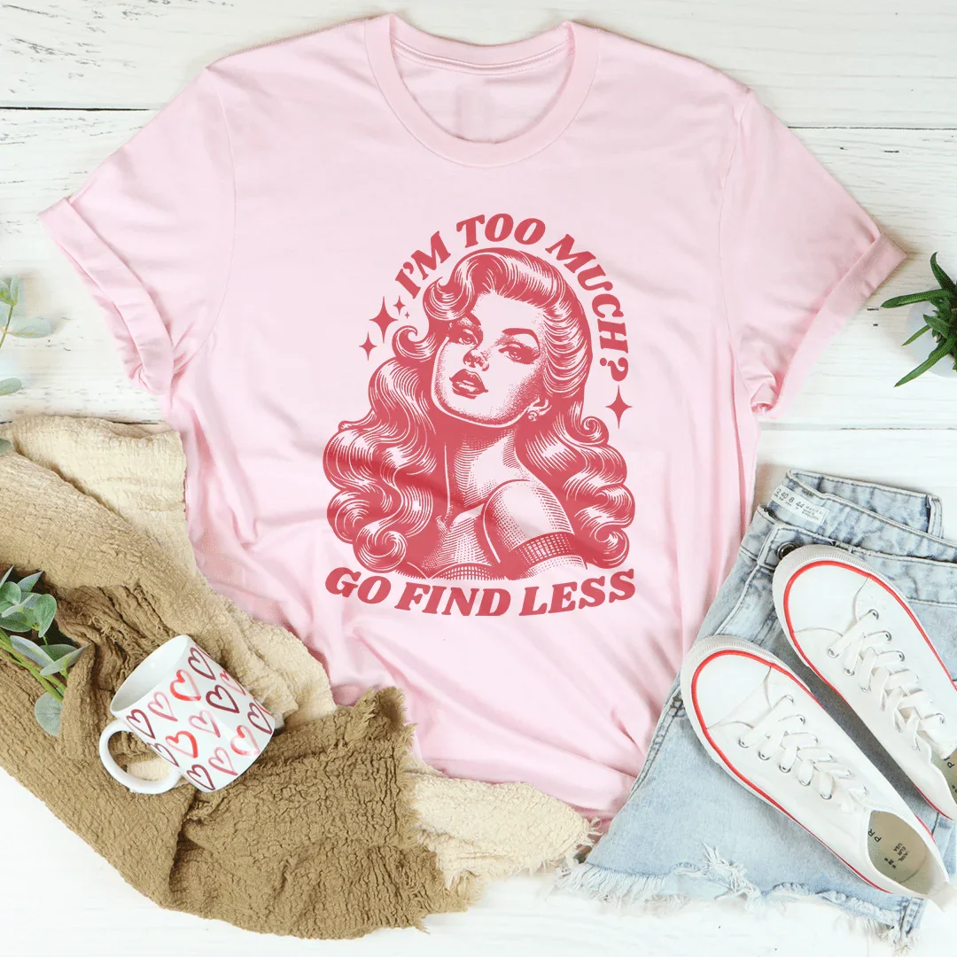 I’m Too Much Go Find Less Tee product image 2
