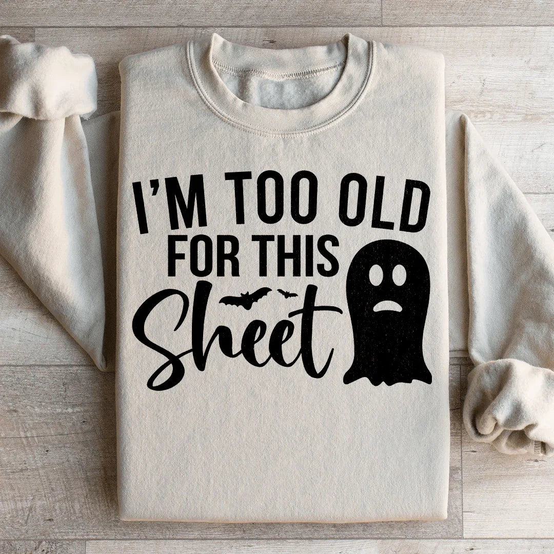 I'm Too Old For This Sheet Sweatshirt product image 1
